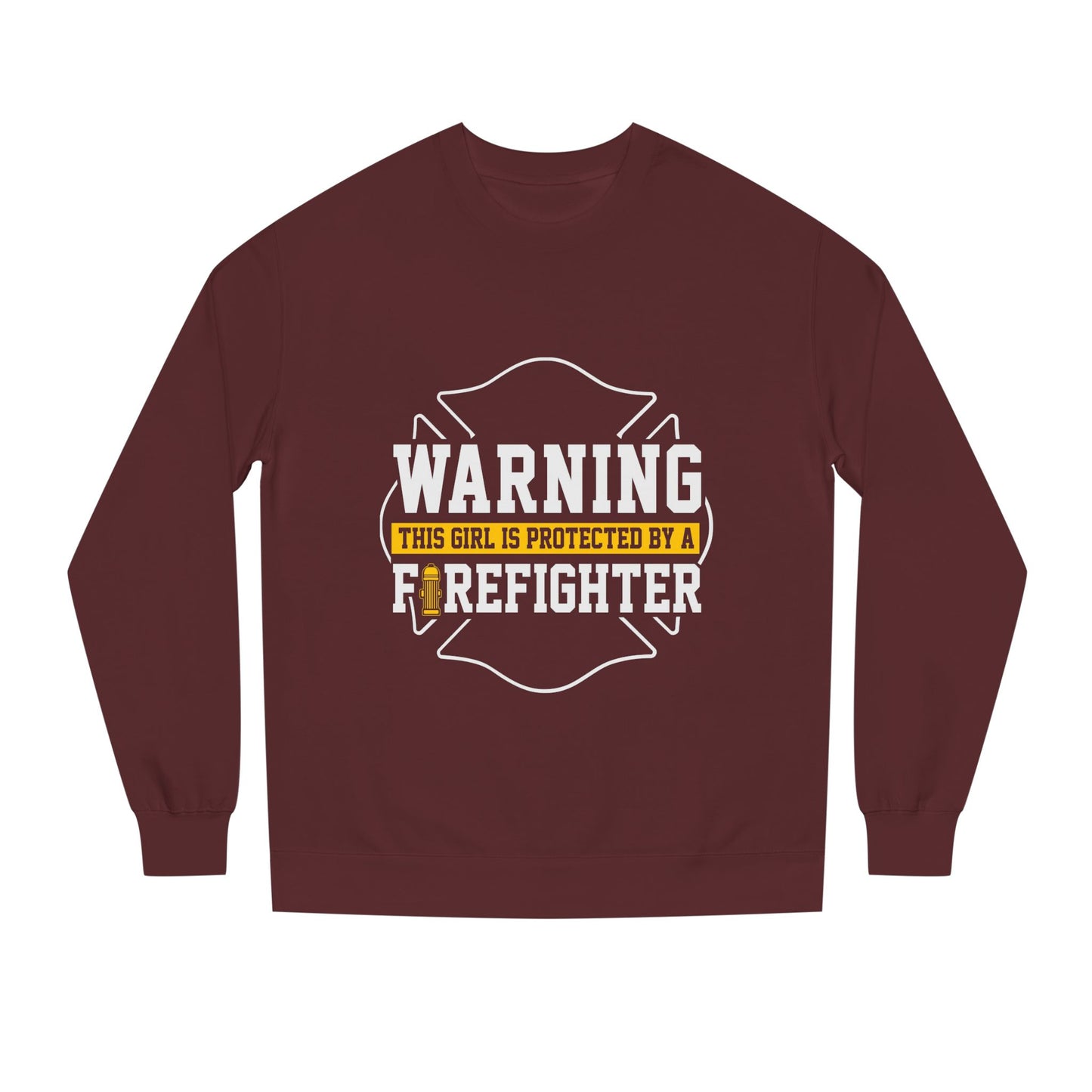 Firefighter Protector Sweatshirt — "Warning This Girl Is Protected By A Firefighter"