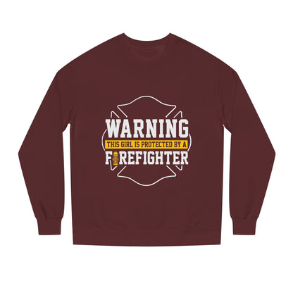 Firefighter Protector Sweatshirt — "Warning This Girl Is Protected By A Firefighter"