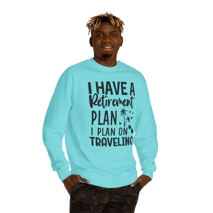 Retirement Travel Crewneck Sweatshirt — "I Have a Retirement Plan, I Plan on Traveling"