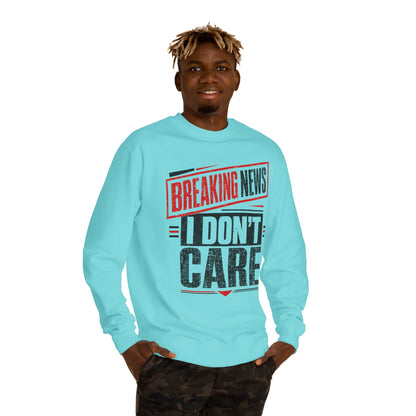Crewneck Sweatshirt — "Breaking News: I Don't Care" Graphic