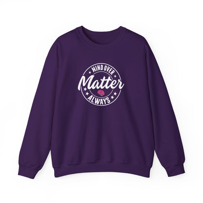 "Mind Over Matter Always" Sweatshirt