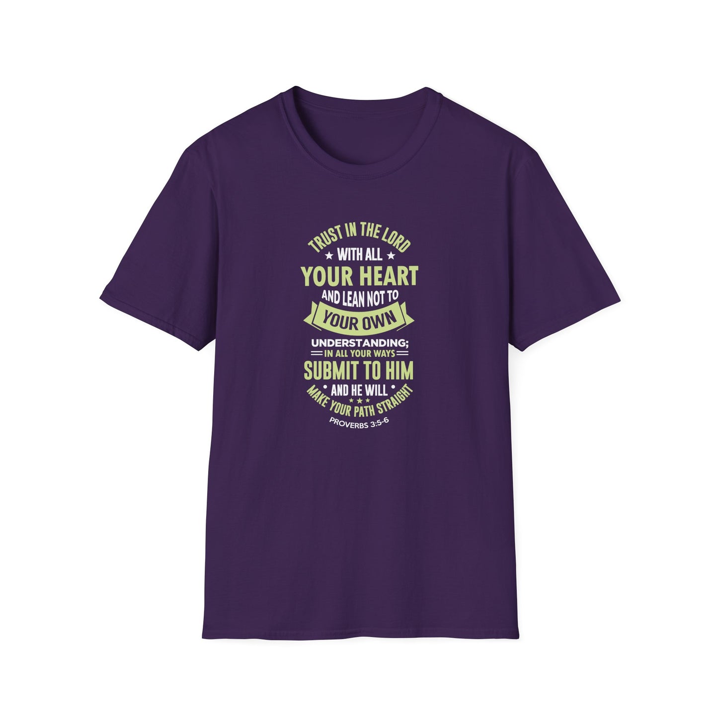 Trust in the Lord With All Your Heart and Lean Not to Your Own Understanding; in All Your Ways: Submit to Him and He Will. Make Your Path Straigh Proverbs 3.5-6 T-Shirt