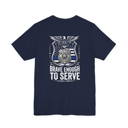 Police 'Brave Enough to Serve' T-Shirt