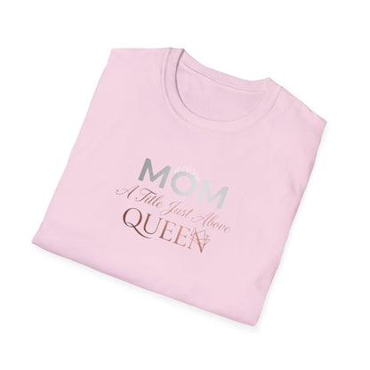 Mom A Title Just Above Queen T-Shirt