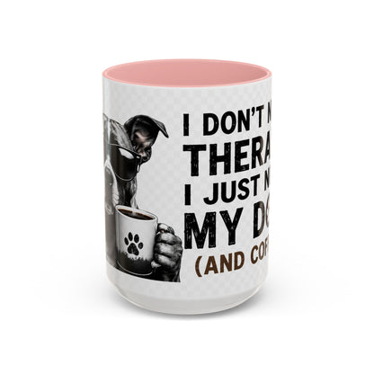 Dog Lover Coffee Mug — "I Don't Need Therapy I Just Need My Dog (And Coffee)" Accent Mug