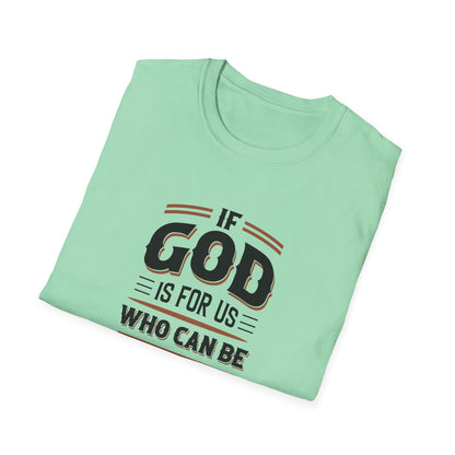 If God  is for US WHO Can Be Against US - Romans 8:31 T-Shirt