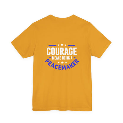 Peacemaker Courage Tee — "Courage Means Being a Peacemaker" Graphic T-Shirt