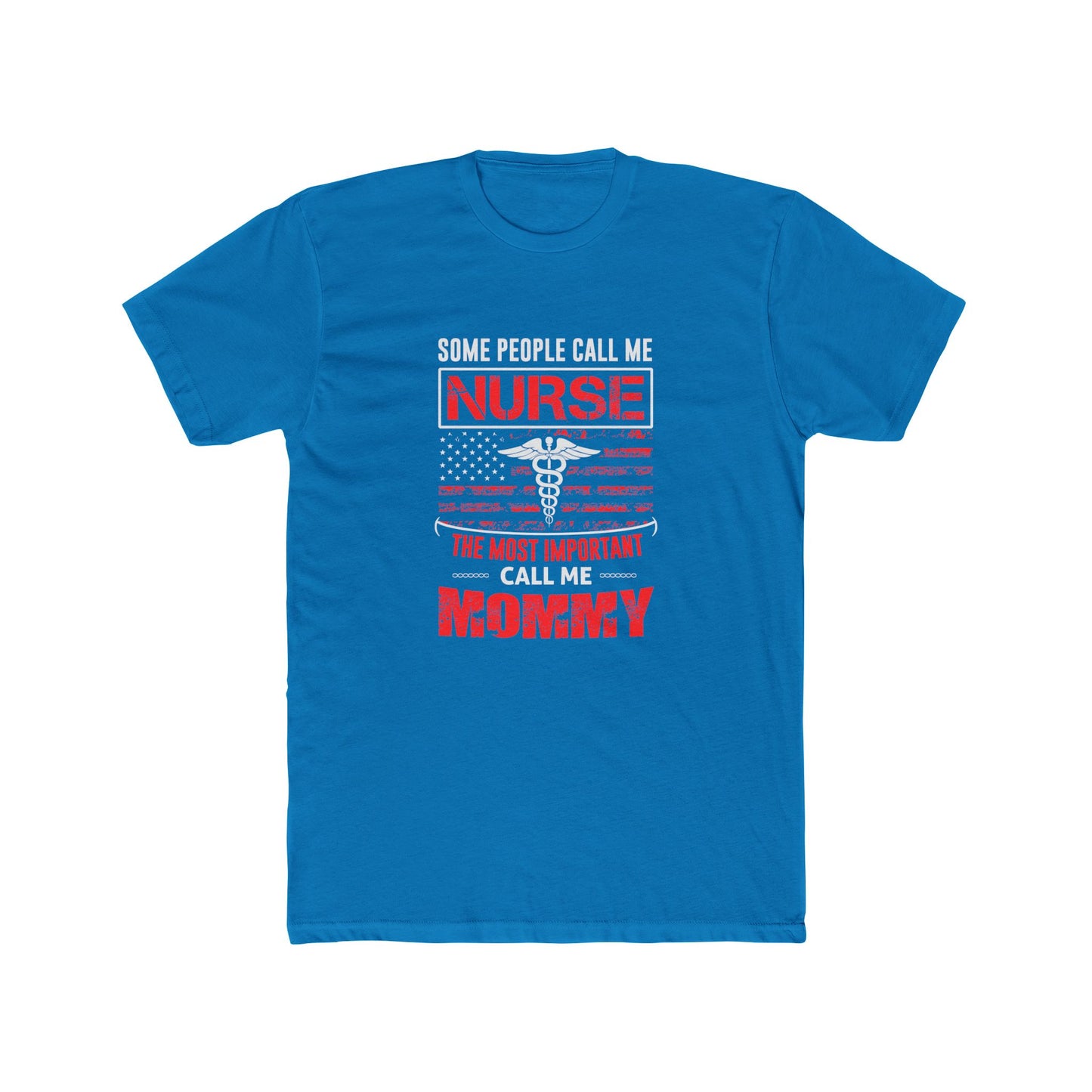 Nurse Mommy T-Shirt — "Some People Call Me Nurse, The Most Important Call Me Mommy" Patriotic Gift