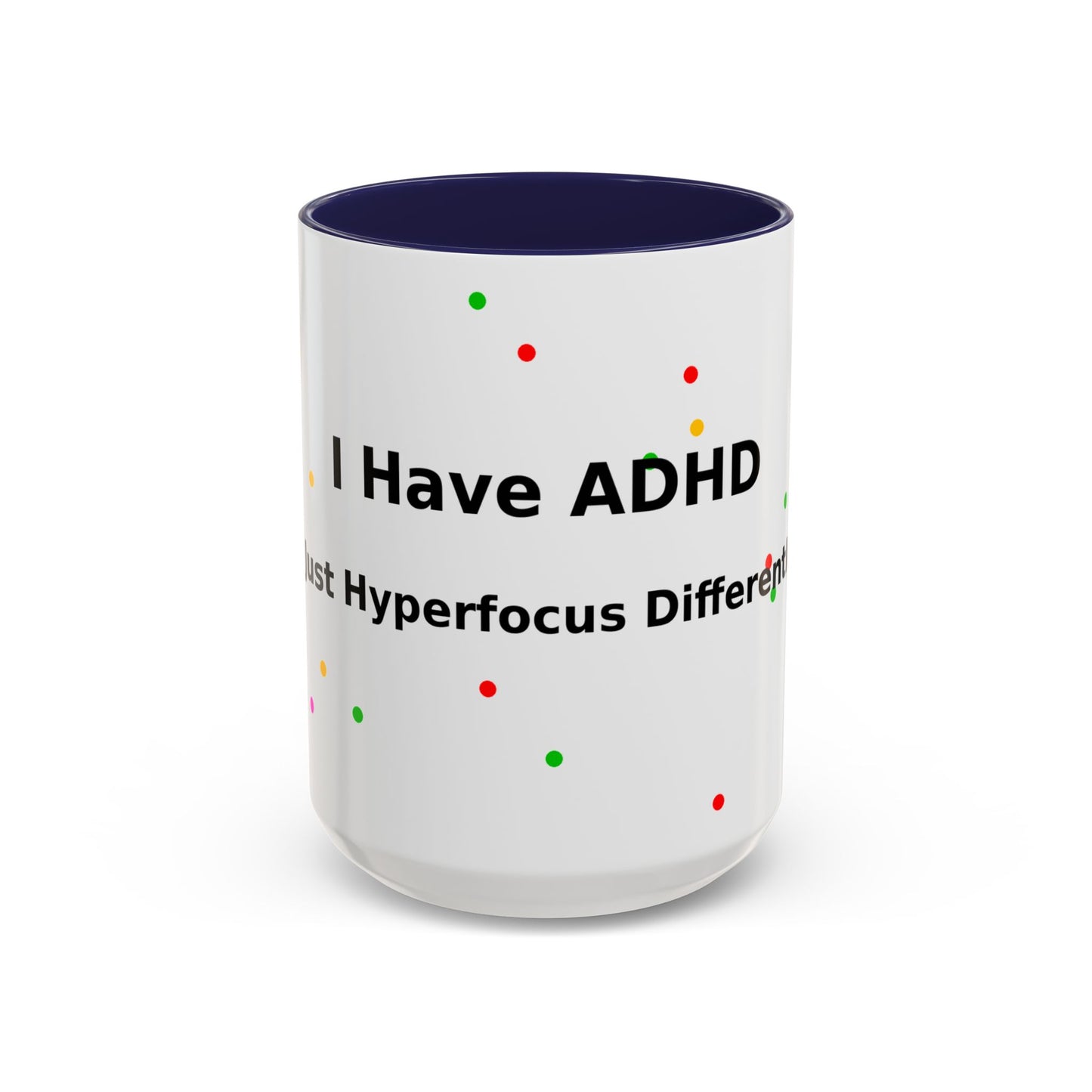 ADHD Coffee Mug - "I Have ADHD, I Don’t Hyperfocus Differently" Accent Mug
