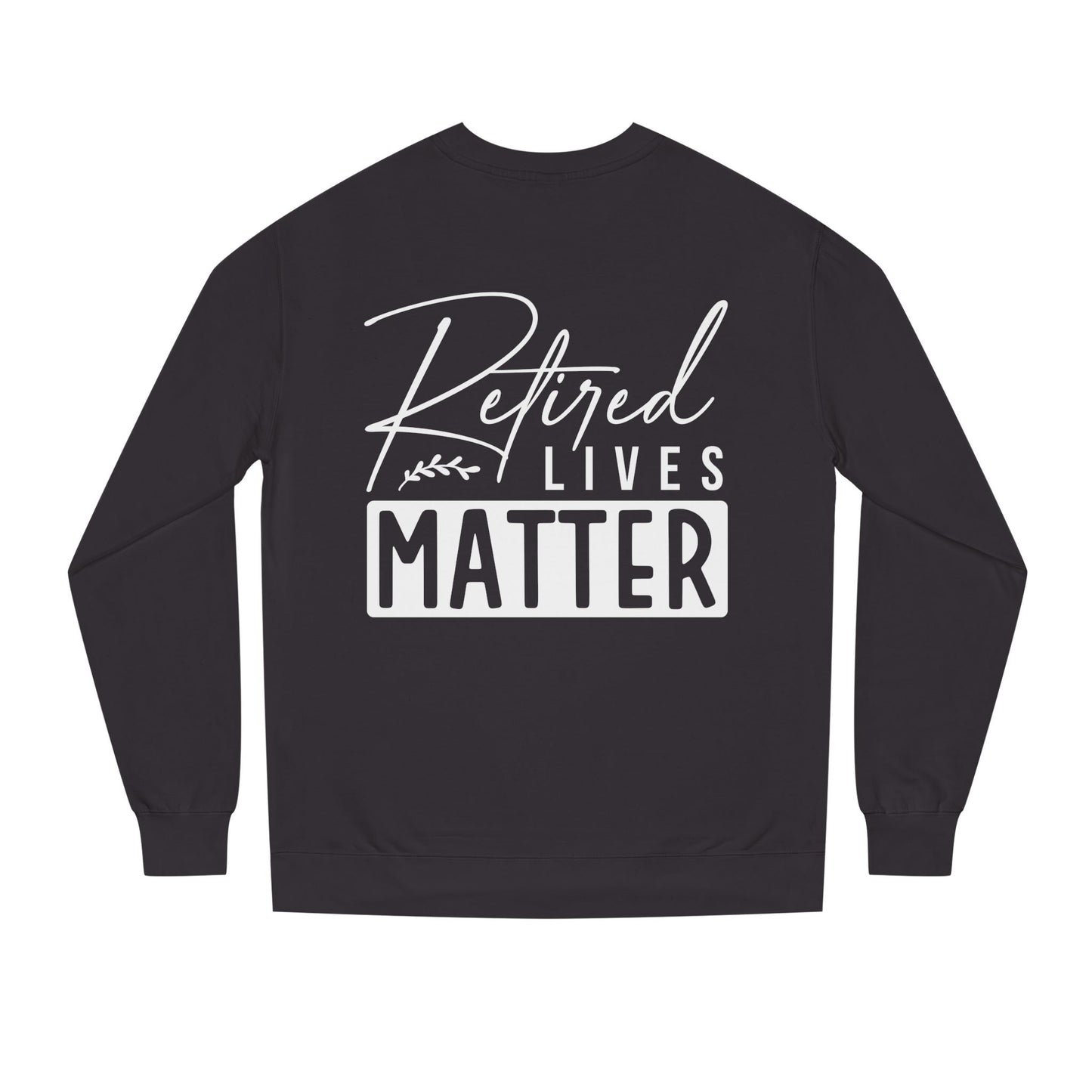 Retired Lives Matter Sweatshirt