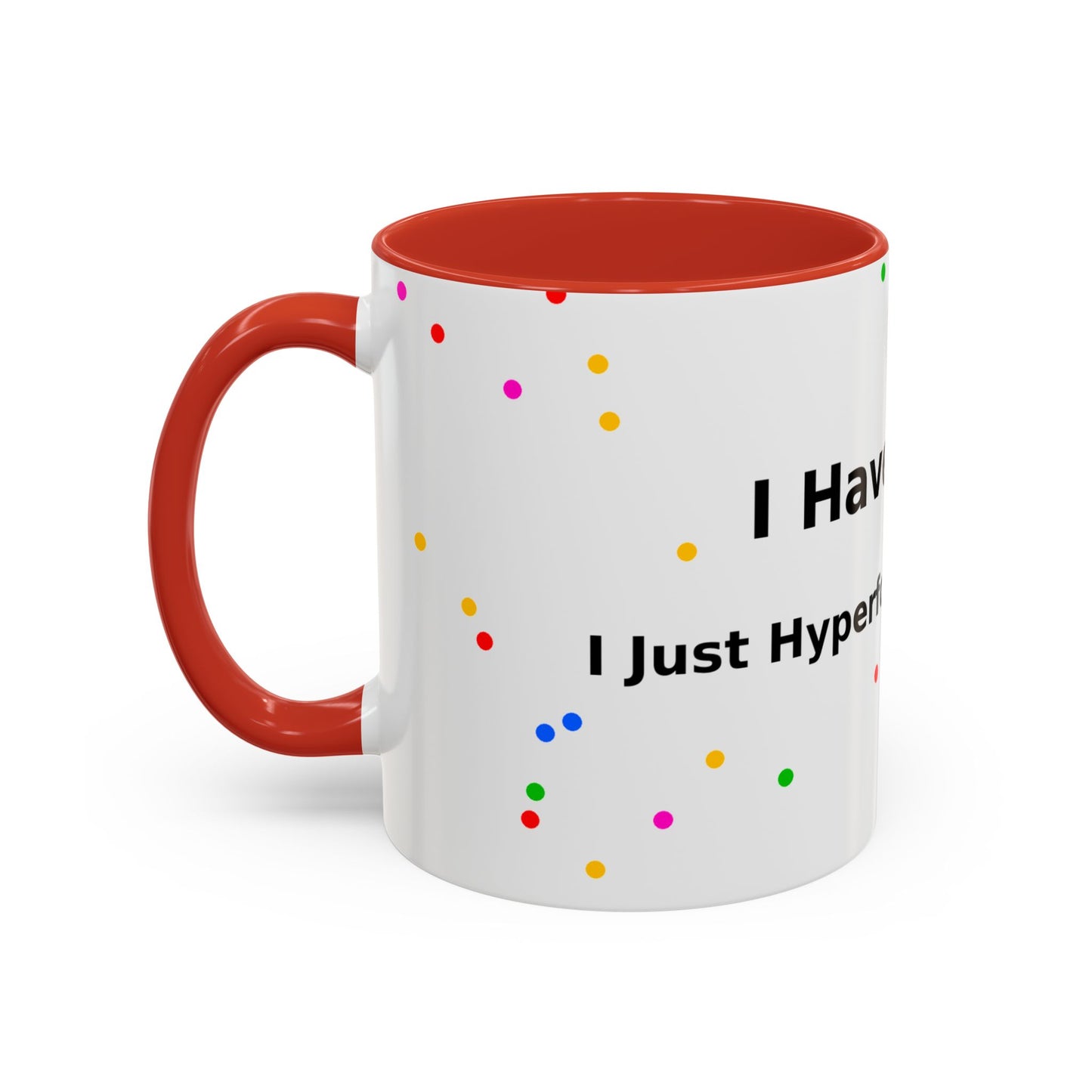 ADHD Coffee Mug - "I Have ADHD, I Don’t Hyperfocus Differently" Accent Mug