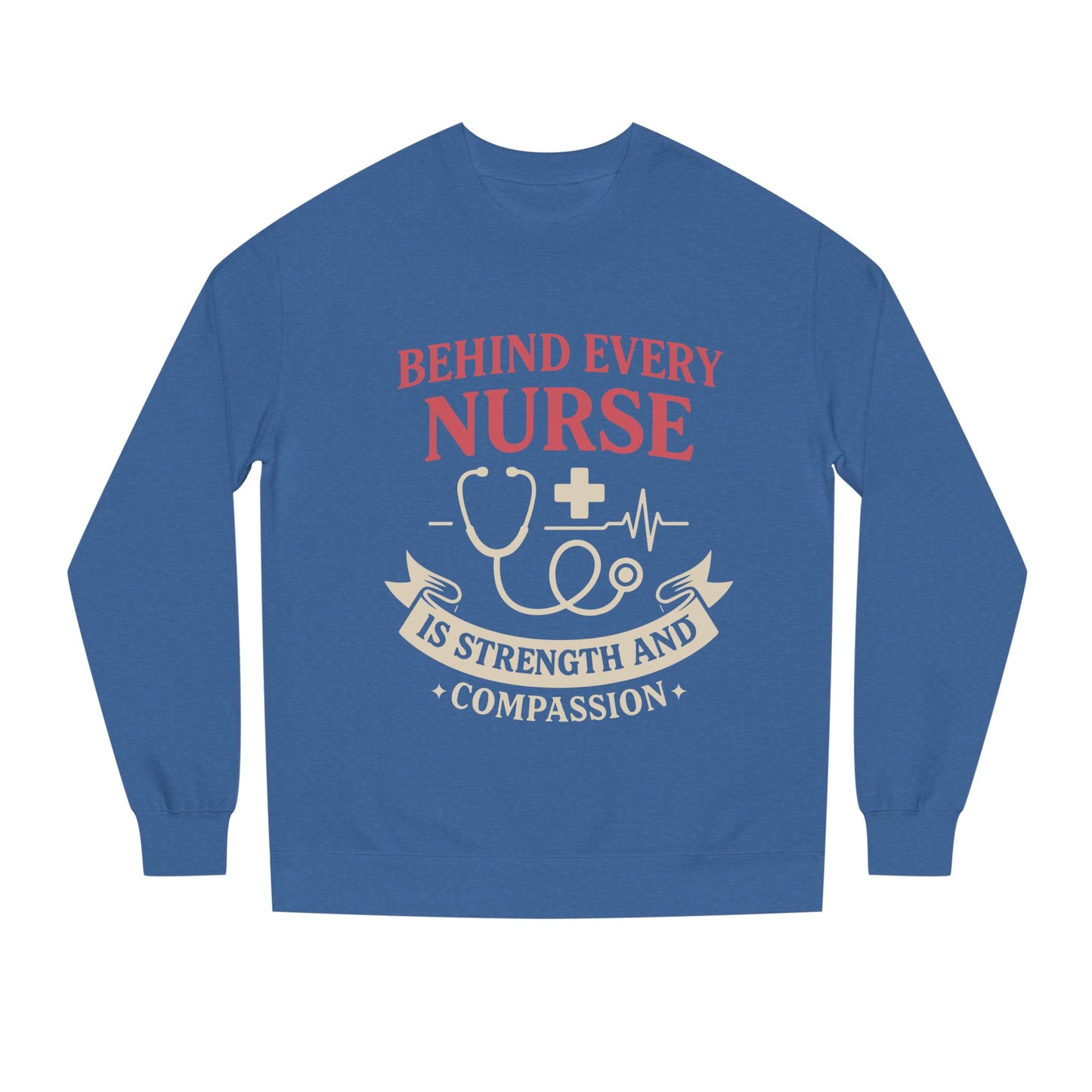 Nurse Sweatshirt - "Behind Every Nurse Is Strength and Compassion" Crewneck