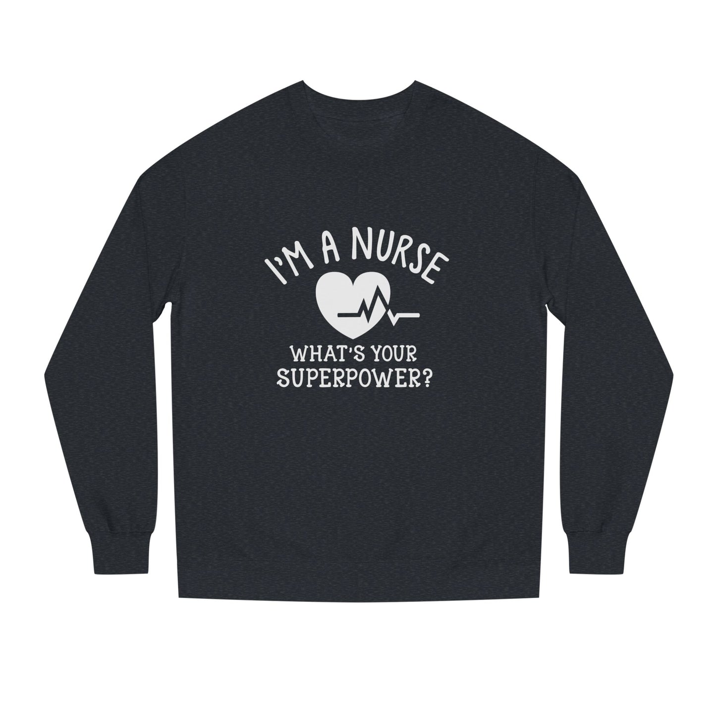 Nurse Sweatshirt — "I'm a Nurse, What's Your Superpower?" Crewneck