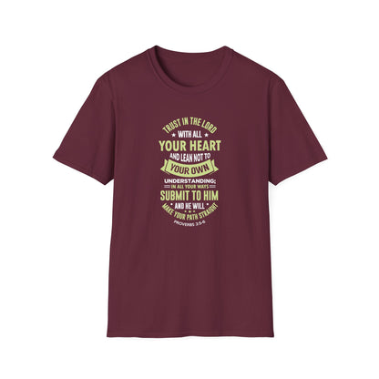 Trust in the Lord With All Your Heart and Lean Not to Your Own Understanding; in All Your Ways: Submit to Him and He Will. Make Your Path Straigh Proverbs 3.5-6 T-Shirt