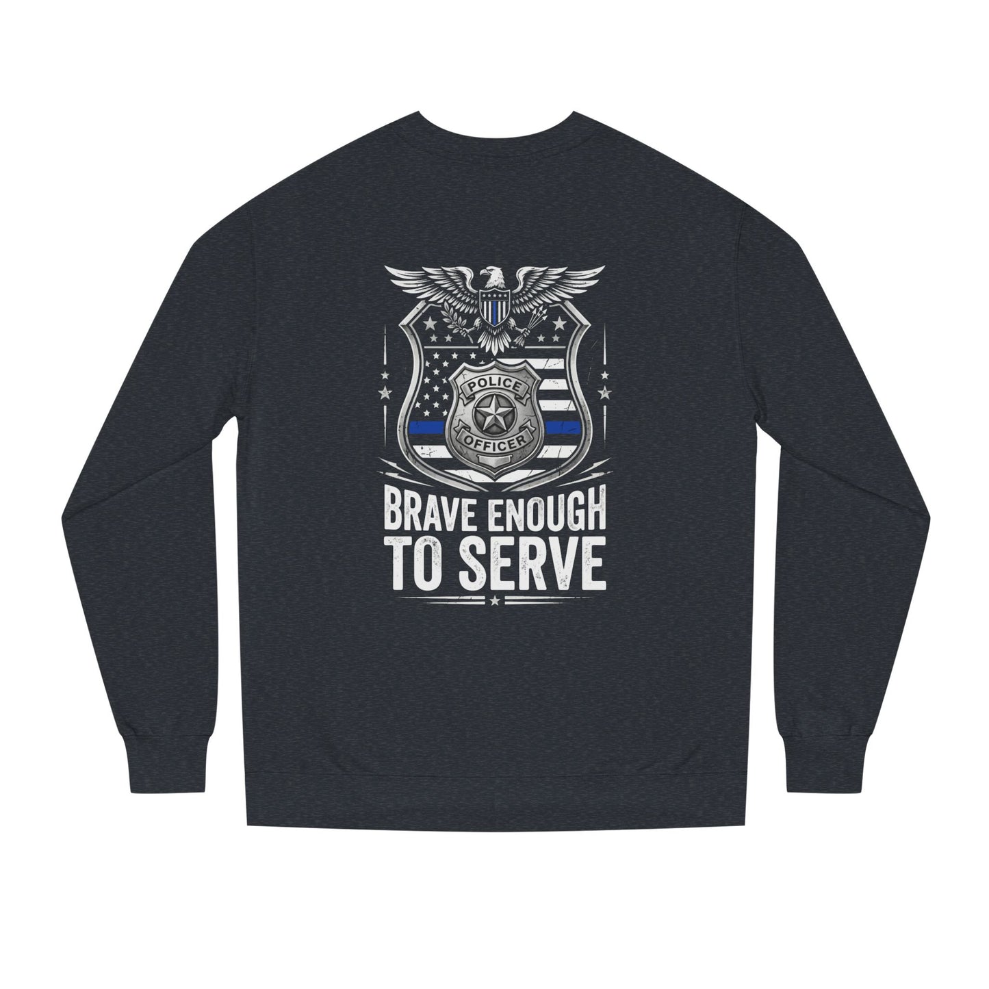Police Tribute Sweatshirt — "Brave Enough to Serve" Badge Crewneck
