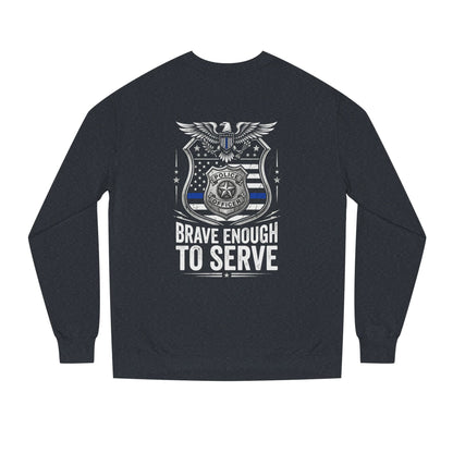 Police Tribute Sweatshirt — "Brave Enough to Serve" Badge Crewneck