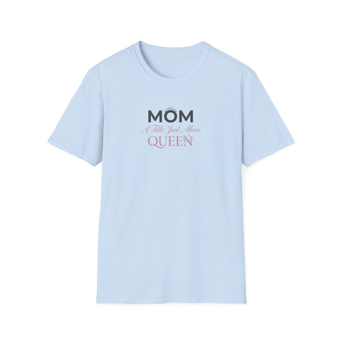 Mom A Title Just Above Queen T-Shirt