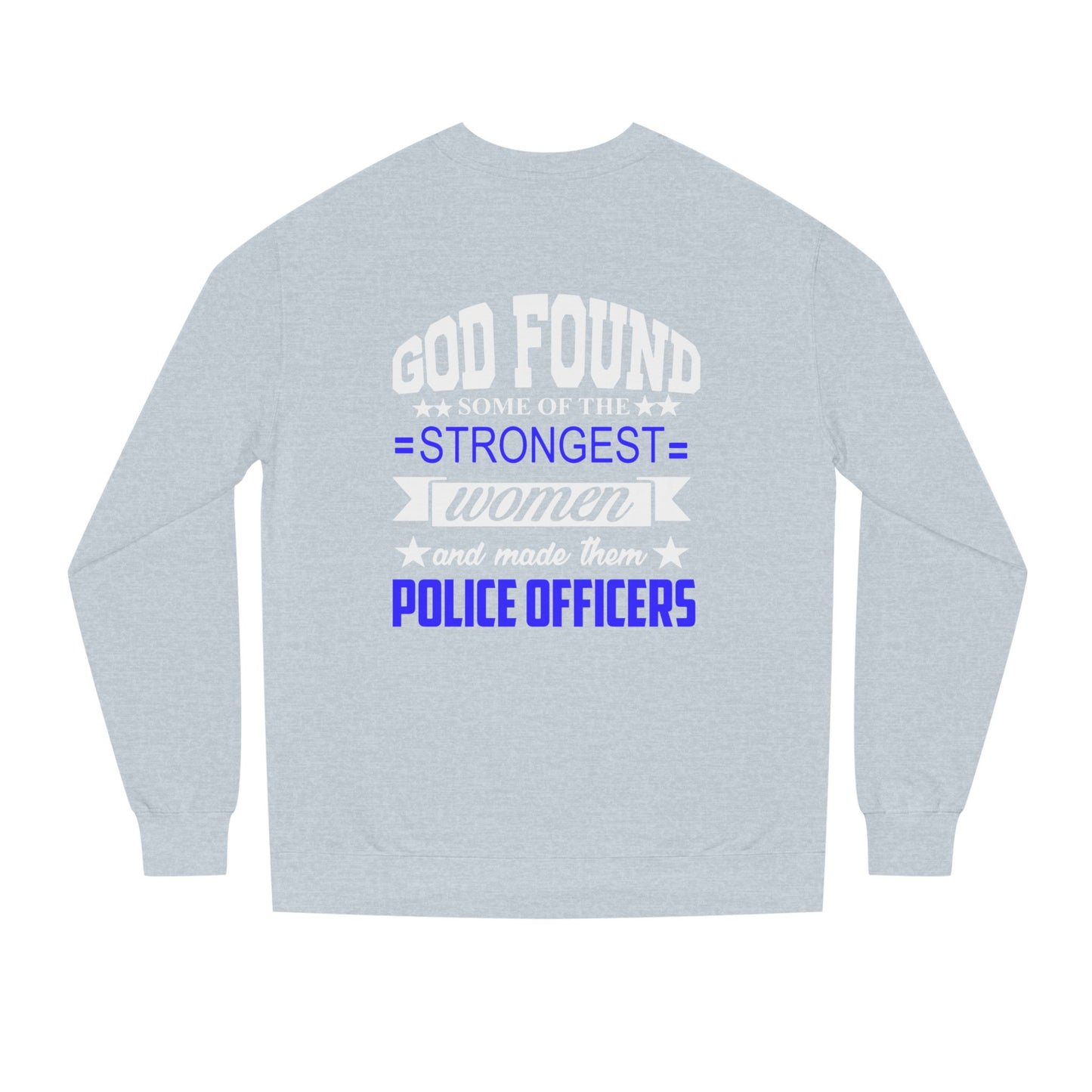 Police Officer Women Sweatshirt — "God Found Some of the Strongest Women and Made Them Police Officers"