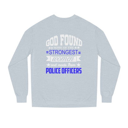 Police Officer Women Sweatshirt — "God Found Some of the Strongest Women and Made Them Police Officers"