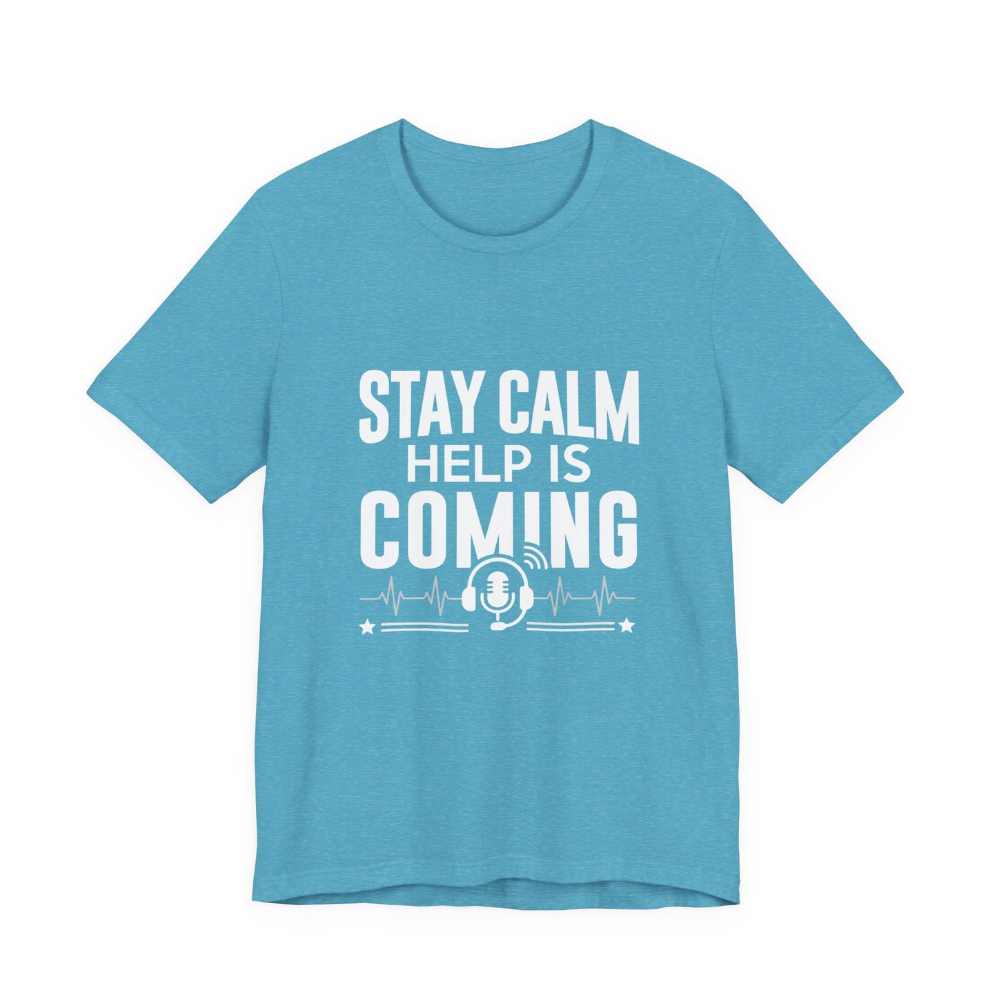 Stay Calm Help Is Coming T-Shirt — EMT/First Responder Support Tee