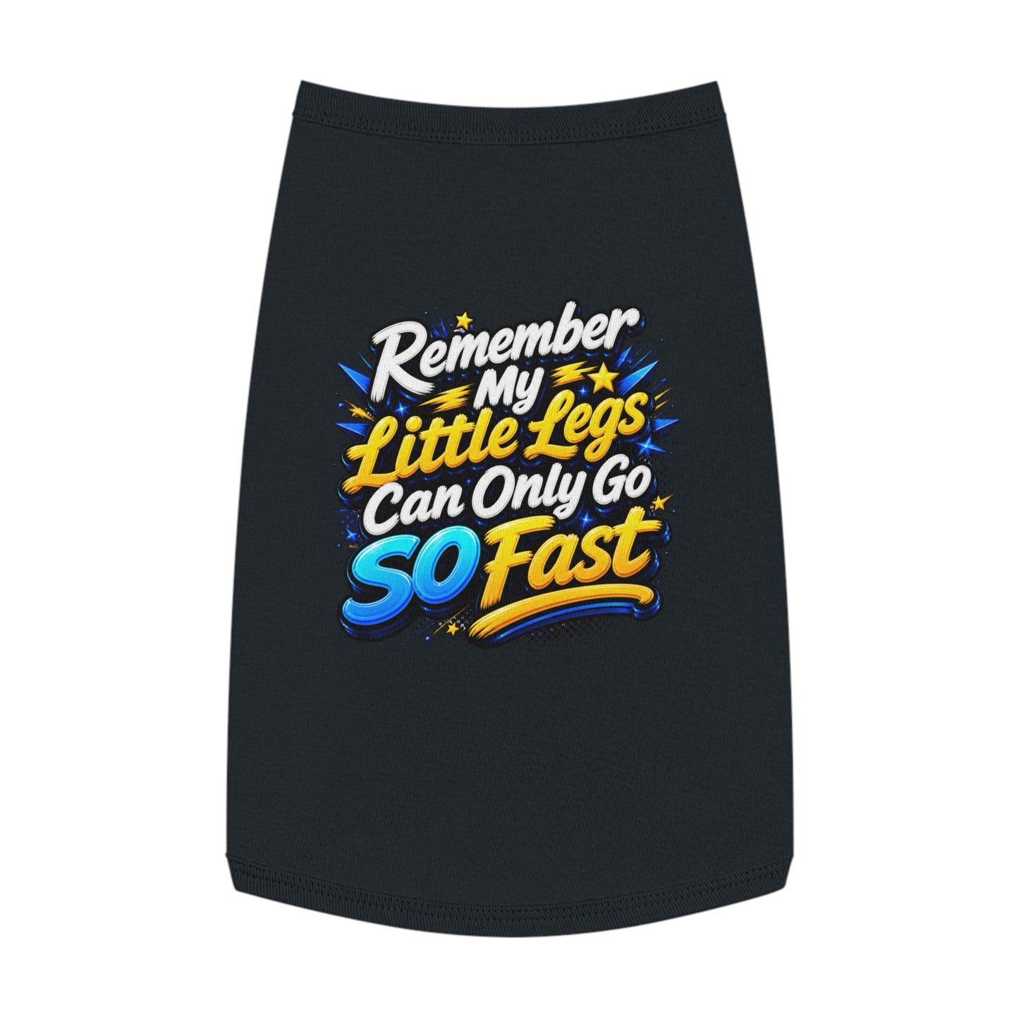 Pet Tank Top — "Remember My Little Legs Can Only Go So Fast" Funny Dog Shirt