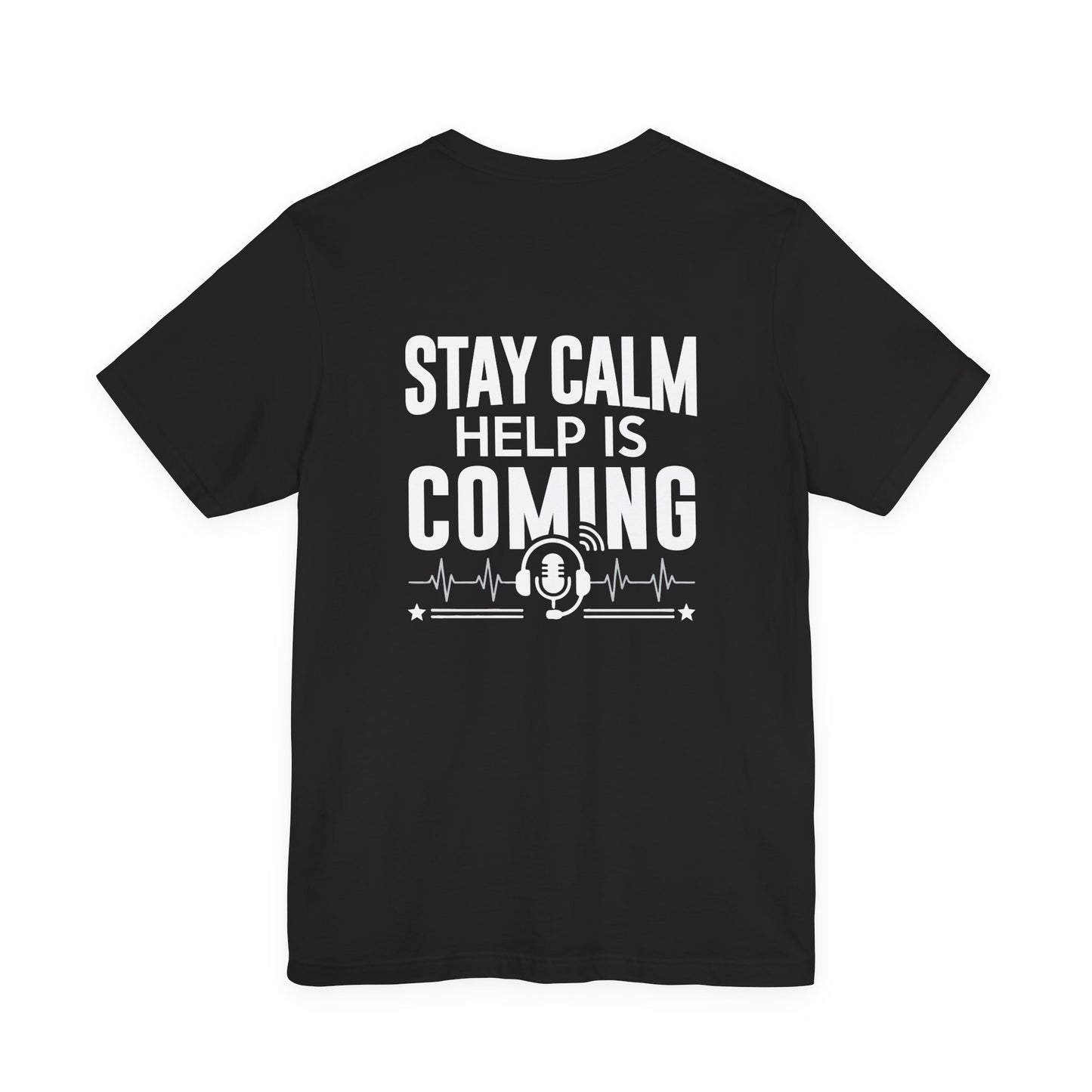 Stay Calm Help Is Coming T-Shirt — EMT/First Responder Support Tee