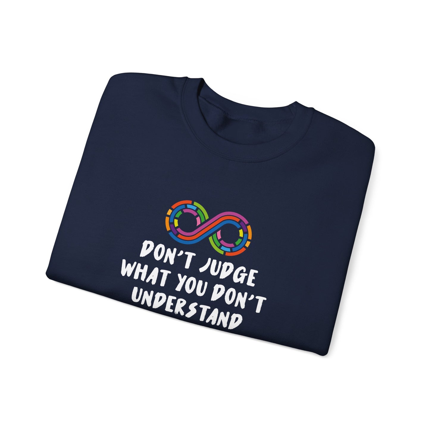 Don't Judge What You Don't Understand Sweatshirt