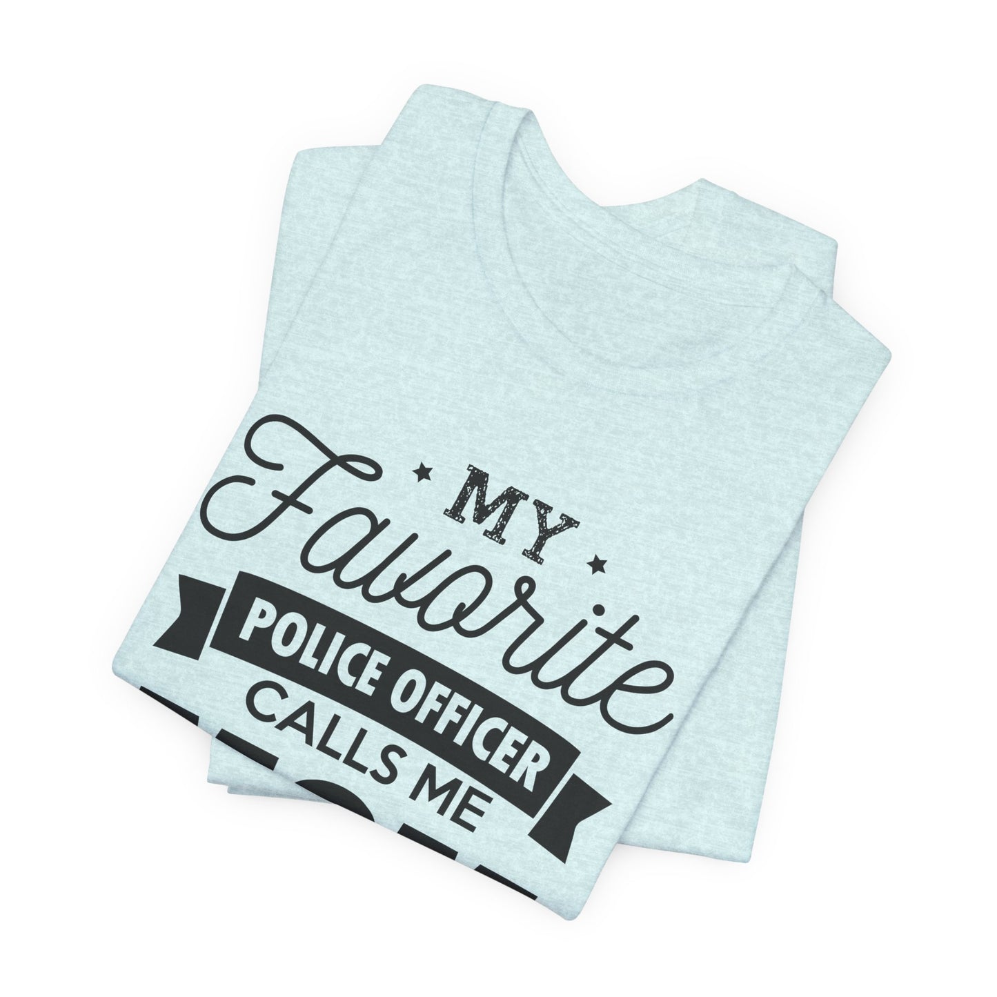 Mom of a Police Officer T-Shirt — "My Favorite Police Officer Calls Me Mom"