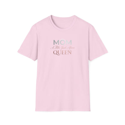 Mom A Title Just Above Queen T-Shirt
