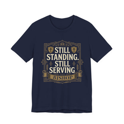 Still Standing, Still Serving Bishop Tee