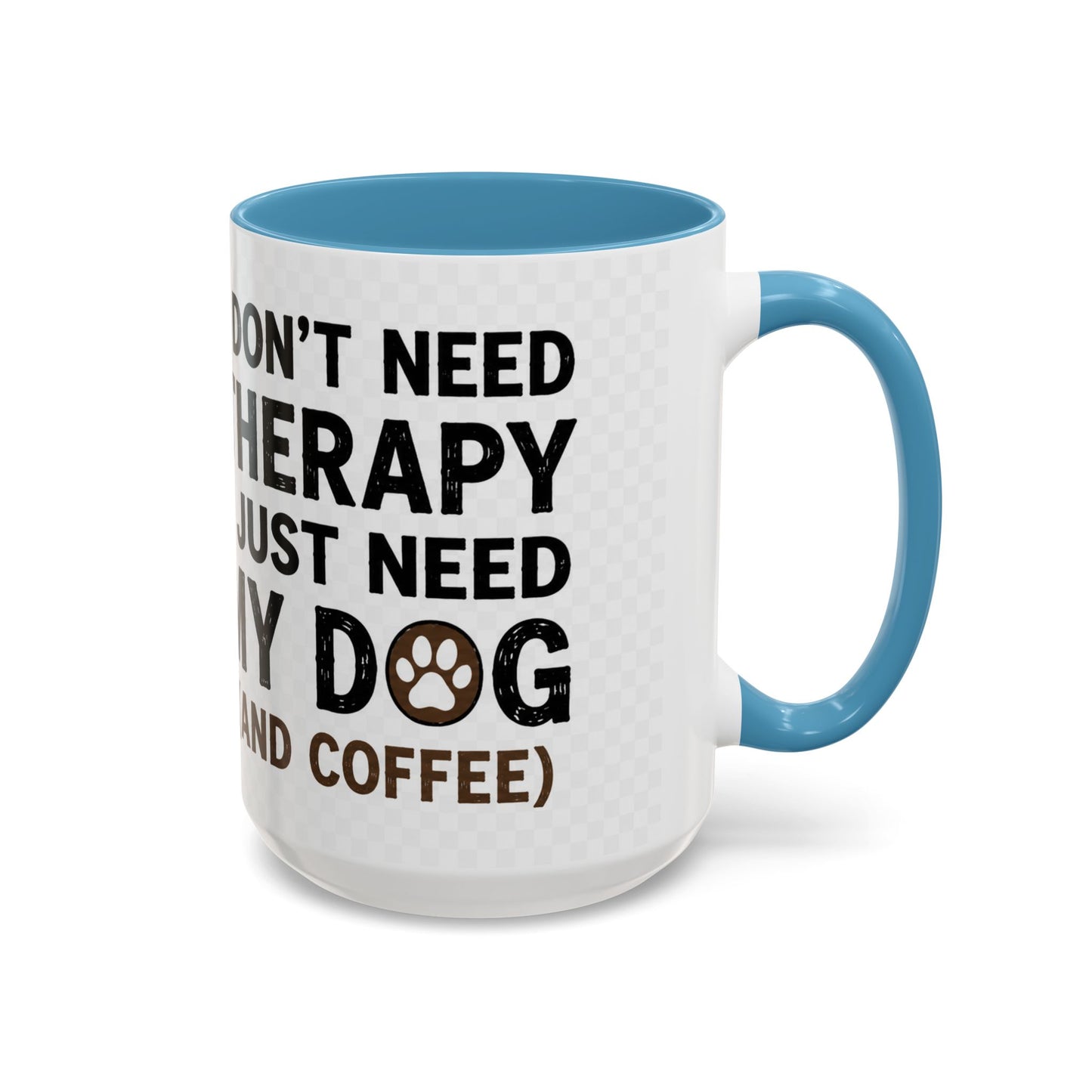 Dog Lover Coffee Mug — "I Don't Need Therapy I Just Need My Dog (And Coffee)" Accent Mug