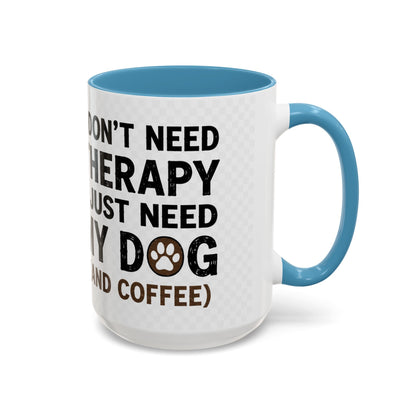 Dog Lover Coffee Mug — "I Don't Need Therapy I Just Need My Dog (And Coffee)" Accent Mug