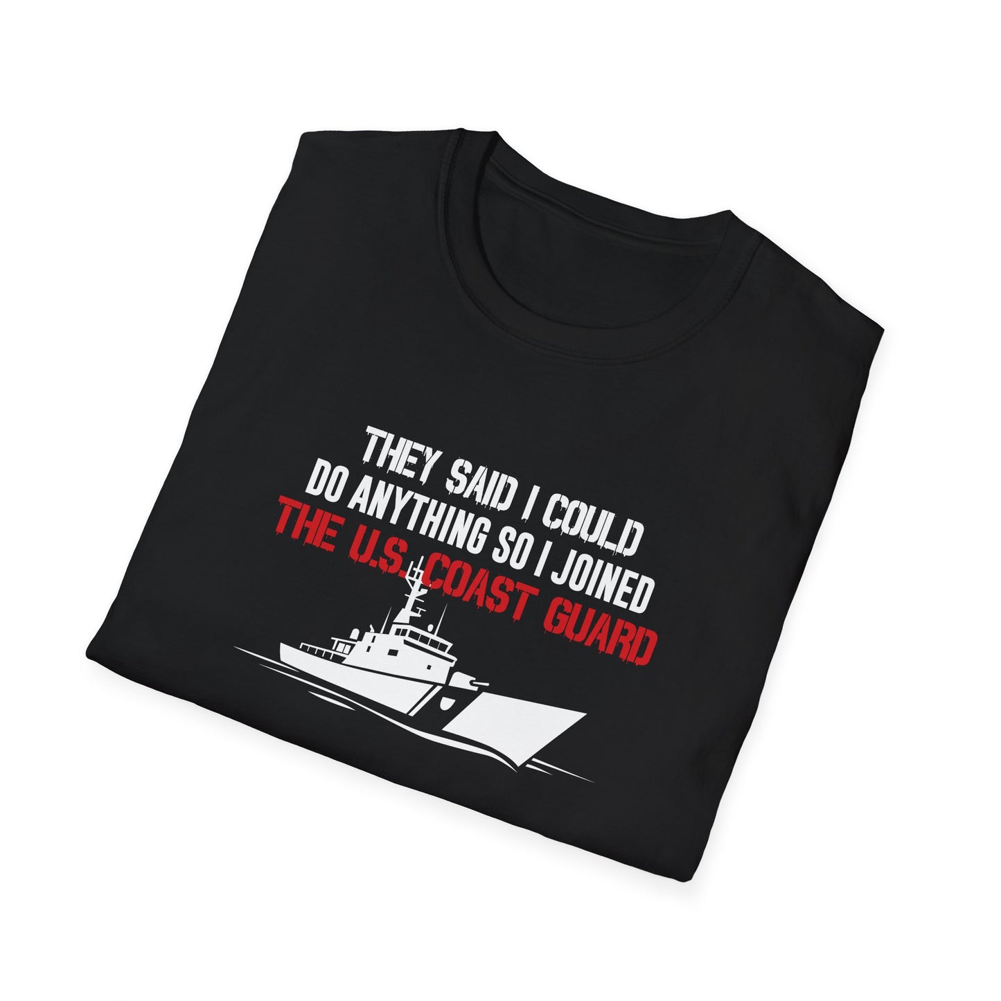 They Said I Could Do Anything So I Joined The U.S. Coast Guard T-Shirt