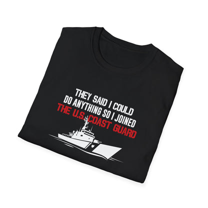 They Said I Could Do Anything So I Joined The U.S. Coast Guard T-Shirt
