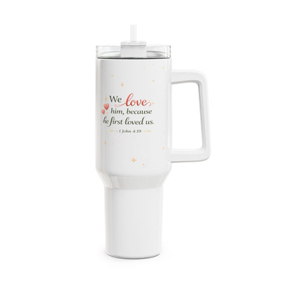 40oz Christian Quote Tumbler – “We love him, because he first loved us” Inspirational Travel Mug