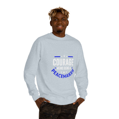 Courage Means Being a Peacemaker Sweatshirt