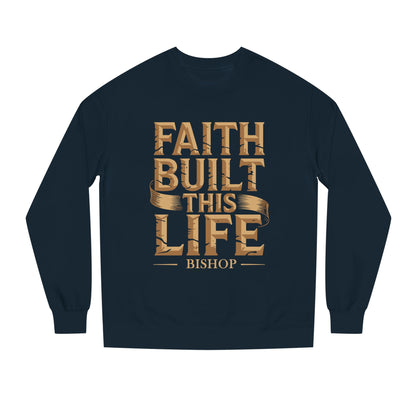 Faith Built This Life Sweatshirt