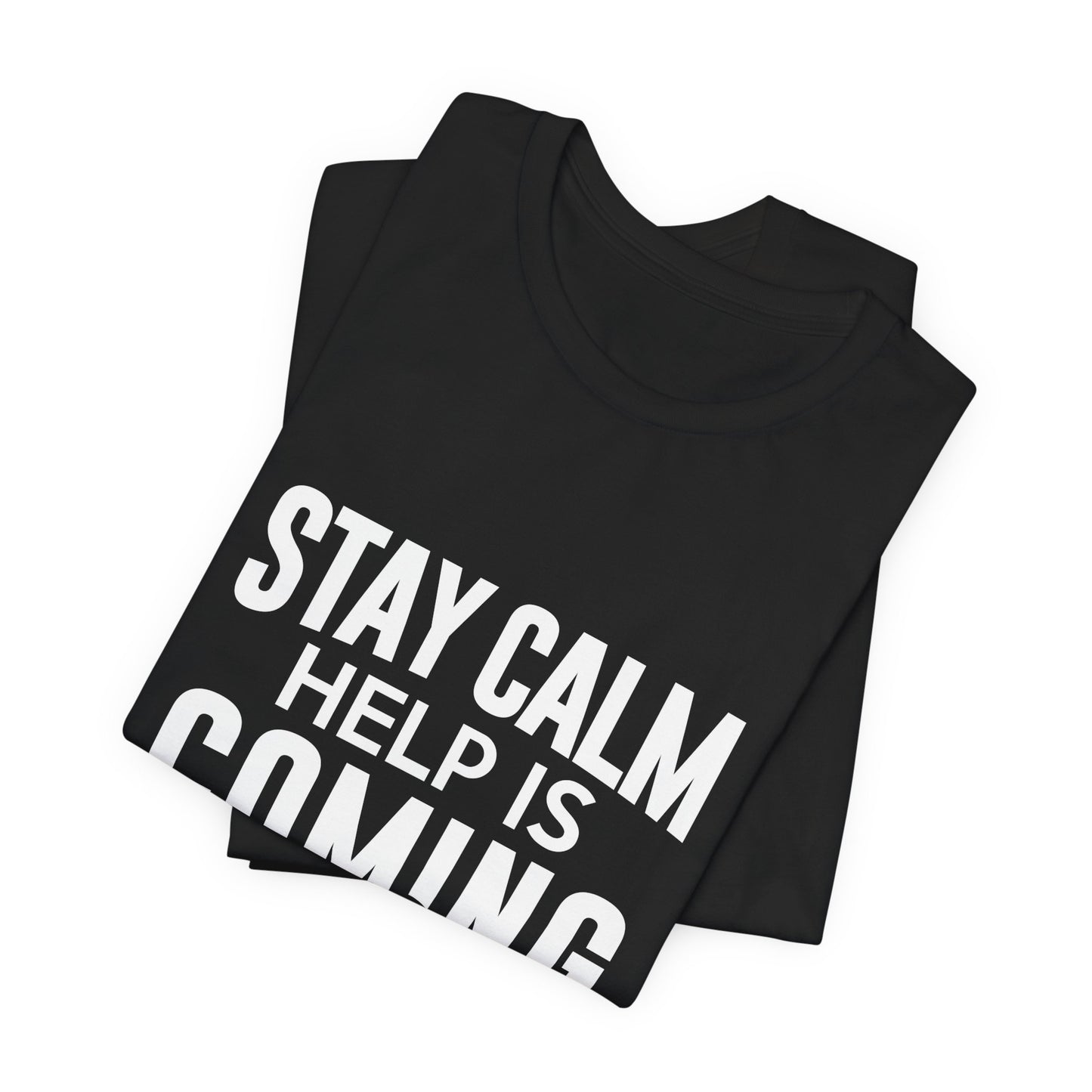 Stay Calm Help Is Coming T-Shirt — EMT/First Responder Support Tee