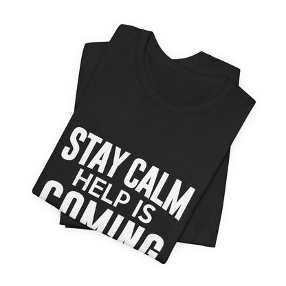 Stay Calm Help Is Coming T-Shirt — EMT/First Responder Support Tee