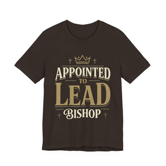 Appointed to Lead Bishop T-Shirt — Inspirational Church Leadership Tee