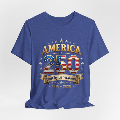 America 250 T-Shirt — Built by Generations 1776–2026 Patriotic Tee