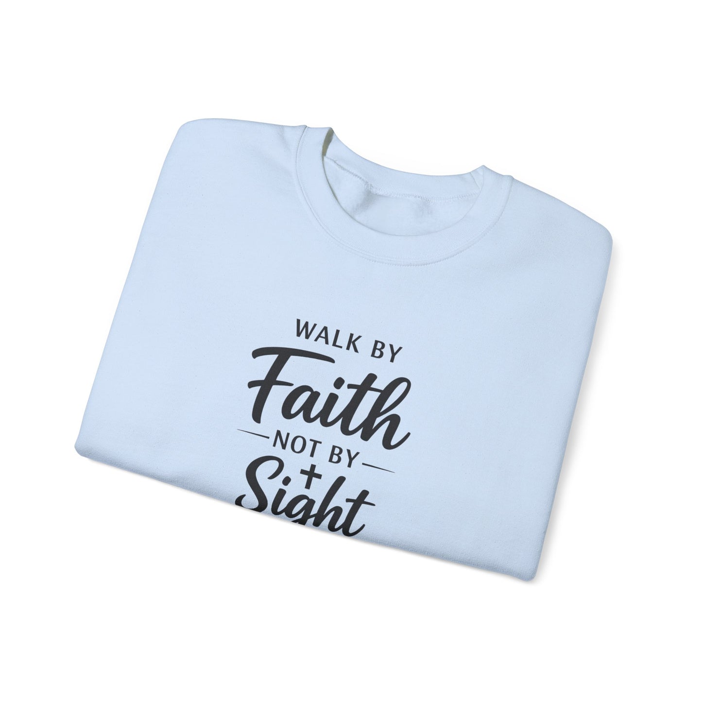 "Walk by Faith Not by Sight"  Crewneck Sweatshirt