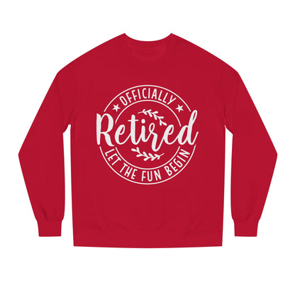 Retired Crewneck Sweatshirt - "Officially Retired, Let The Fun Begin"