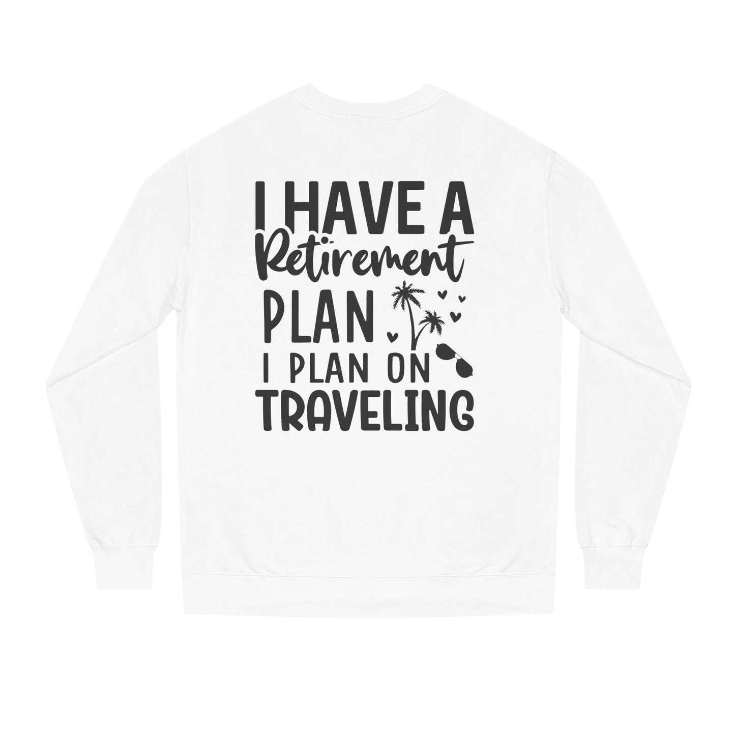 Retirement Travel Crewneck Sweatshirt — "I Have a Retirement Plan, I Plan on Traveling"