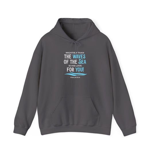 Mightier Than the Waves of the Sea is His Love for You! - Psalm 93:4 Hoodie