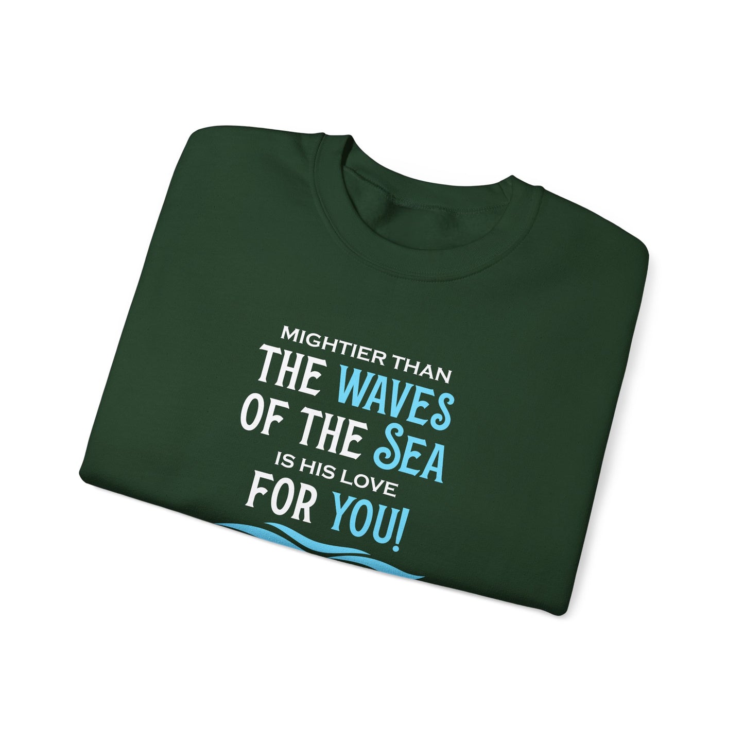 Mightier Than the Waves of the Sea is His Love for You! - Psalm 93:4 Sweatshirt