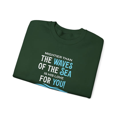 Mightier Than the Waves of the Sea is His Love for You! - Psalm 93:4 Sweatshirt