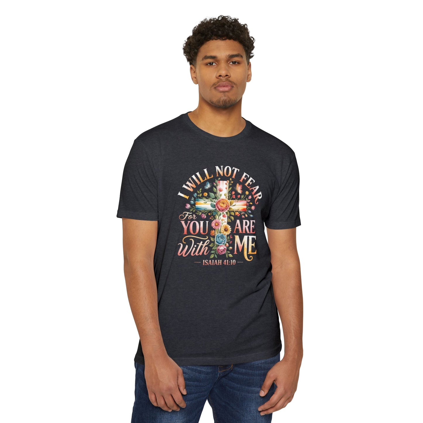 I Will Not Fear Floral Cross T-Shirt — “For You Are With Me” Isaiah 41:10 Christian Tee