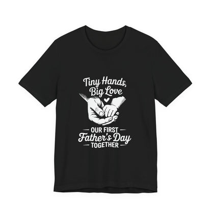 Tiny Hands Big Love "Our First Father’s Day Together" T-Shirt
