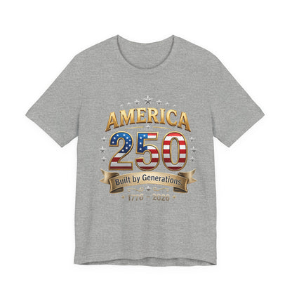 America 250 T-Shirt — Built by Generations 1776–2026 Patriotic Tee